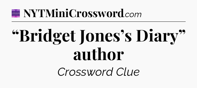 “Bridget Jones’s Diary” author - Thomas Joseph Crossword