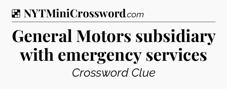 Solution: General Motors subsidiary with emergency services - NYT Crossword