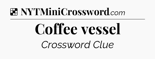 Solution: Coffee vessel - NYT Crossword