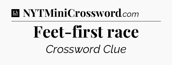Feet-first race - LA Times Crossword