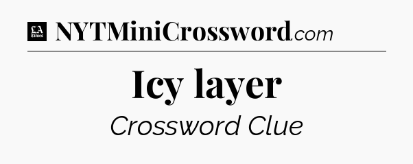 Icy layer - LA Times Crossword