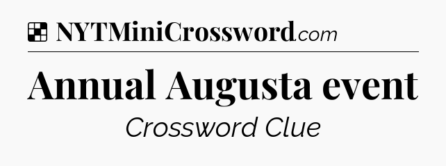 Solution: Annual Augusta event - NYT Crossword