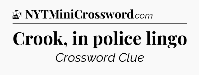 Crook, in police lingo - Daily Themed Classic Crossword