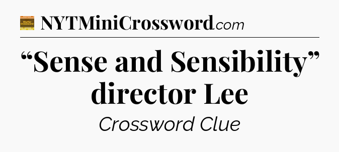 “Sense and Sensibility” director Lee - Eugene Sheffer Crossword