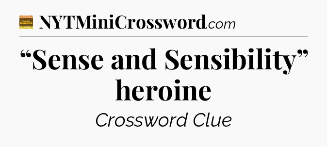 “Sense and Sensibility” heroine - Eugene Sheffer Crossword