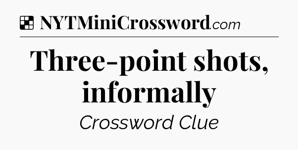 Solution: Three-point shots, informally - NYT Crossword
