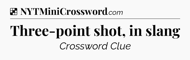 Solution: Three-point shot, in slang - NYT Crossword