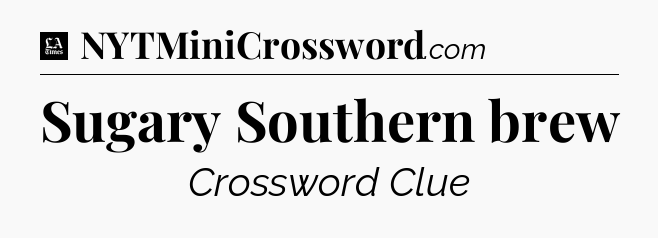 Sugary Southern brew - LA Times Crossword