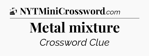 Metal mixture - Daily Themed Classic Crossword