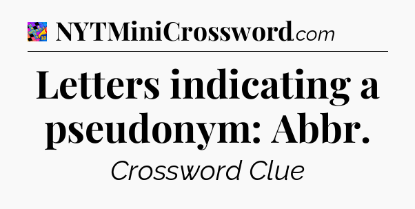 Letters indicating a pseudonym: Abbr Crossword Clue