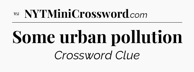 Some urban pollution - WSJ Crossword