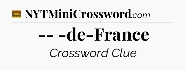 -- -de-France crossword clue Eugene Sheffer