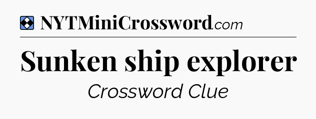 Solution: Sunken ship explorer - NYT Mini Crossword