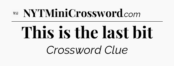 This is the last bit - WSJ Crossword