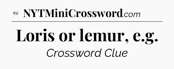 Loris or lemur, e.g - WSJ Crossword