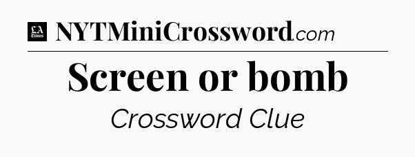 Screen or bomb - LA Times Crossword