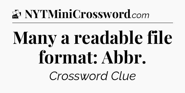 Many a readable file format: Abbr - Daily Themed Classic Crossword
