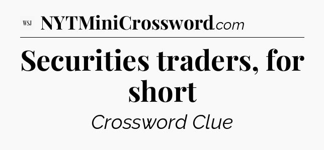 Securities traders, for short - WSJ Crossword
