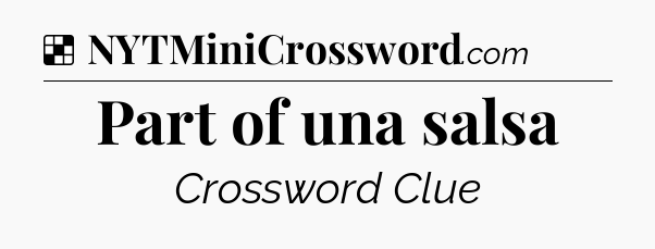 Solution: Part of una salsa - NYT Crossword