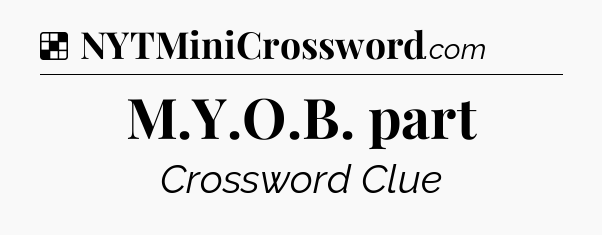 Solution: M.Y.O.B. part - NYT Crossword