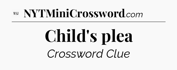 Child's plea - WSJ Crossword