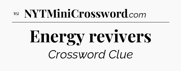 Energy revivers - WSJ Crossword