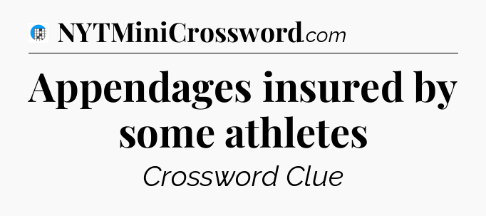 Appendages insured by some athletes Crossword Clue