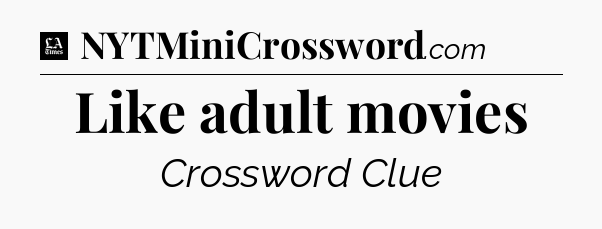 Like adult movies - LA Times Crossword