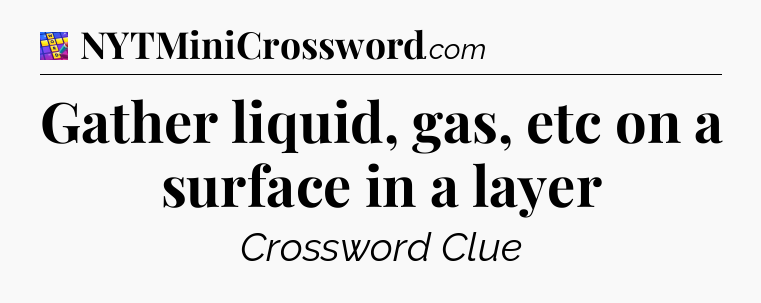Gather liquid, gas, etc on a surface in a layer Codycross