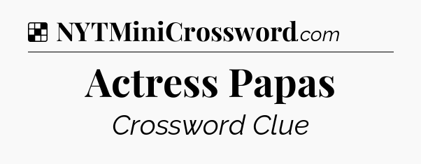 Solution: Actress Papas - NYT Crossword