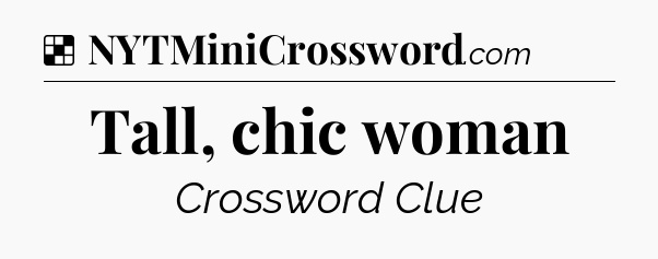 Solution: Tall, chic woman - NYT Crossword