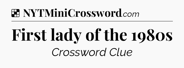 Solution: First lady of the 1980s - NYT Crossword