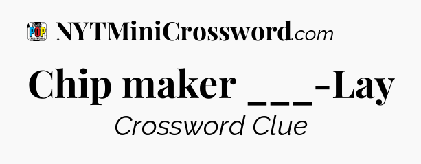Chip maker ___-Lay Crossword Clue