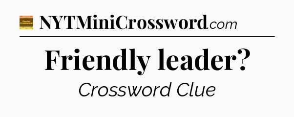 Friendly leader - Eugene Sheffer Crossword