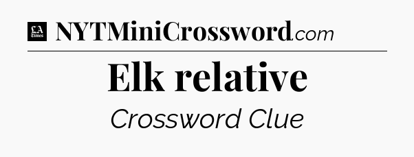 Elk relative - LA Times Crossword