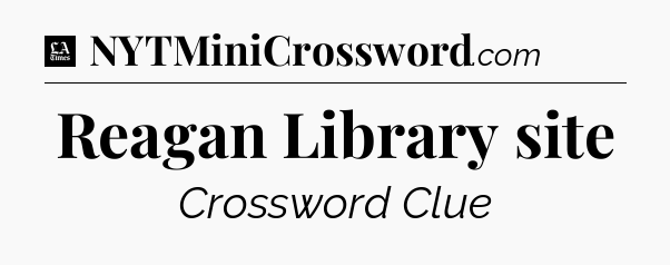 Reagan Library site - LA Times Crossword