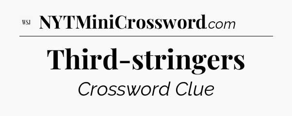 Third-stringers - WSJ Crossword