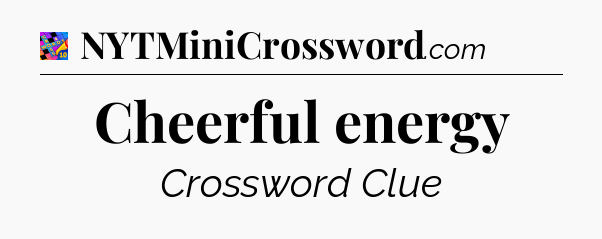 Cheerful energy Crossword Clue