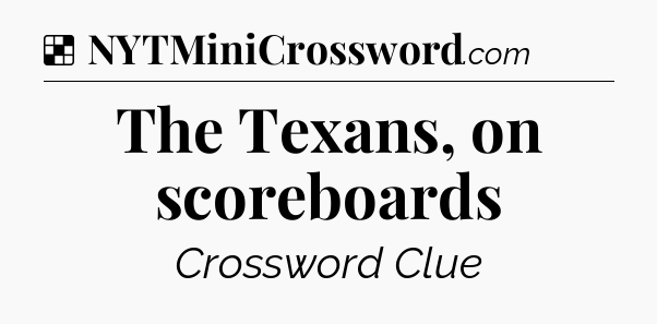 Solution: The Texans, on scoreboards - NYT Crossword