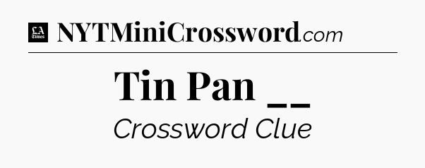 Tin Pan __ - LA Times Crossword