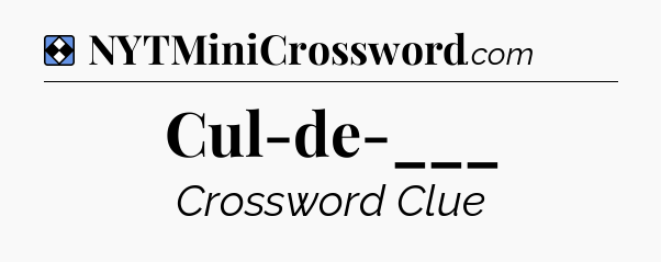 Solution: Cul-de-___ - NYT Mini Crossword
