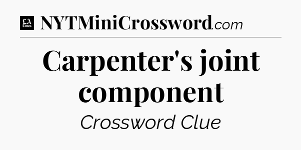 Carpenter's joint component - LA Times Crossword