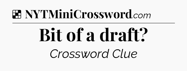Solution: Bit of a draft - NYT Crossword