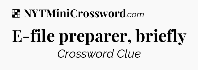 Solution: E-file preparer, briefly - NYT Crossword