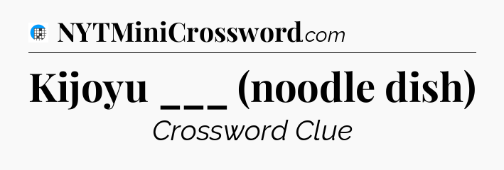 Kijoyu ___ (noodle dish) Crossword Clue