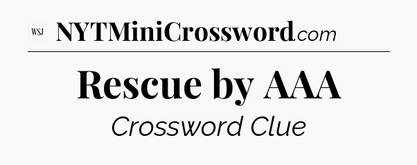 Rescue by AAA - WSJ Crossword