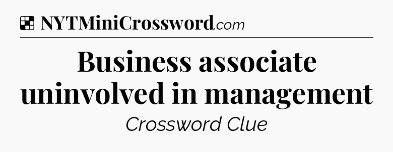 Solution: Business associate uninvolved in management - NYT Crossword
