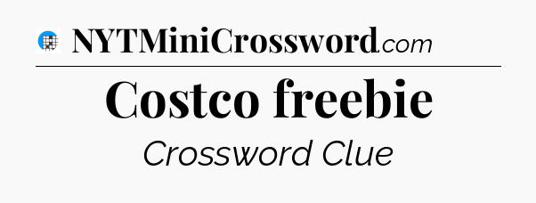 Costco freebie Crossword Clue
