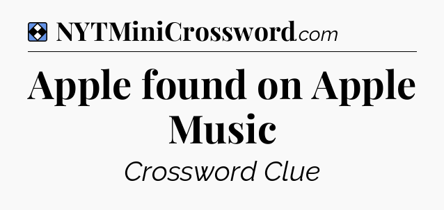 Solution: Apple found on Apple Music - NYT Mini Crossword