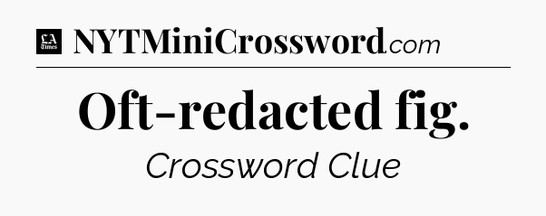 Oft-redacted fig - LA Times Crossword